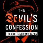 The Devil's Confession - The Lost Eichmann Tapes